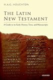 The Latin New Testament A Guide To Its Early History Texts And Manuscripts English Edition