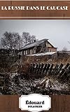 La Russie Dans Le Caucase Rcits Historiques