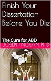 Finish Your Dissertation Before You Die: The Cure for ABD (Smart Doctor Book 1)