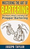 Prepper Mastering The Art Of Bartering The Hows Whats And Whys Of Prepper Bartering English Edition