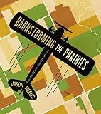 Barnstorming The Prairies How Aerial Vision Shaped The Midwest English Edition