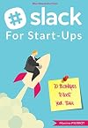 Slack for Start-Ups : 70 techniques to boost your team