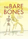 The Bare Bones An Unconventional Evolutionary History Of The Skeleton Life Of The Past English Edition