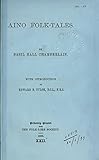 Aino Folktales By Basil Hall Chamberlain 1888 Folklore Society London Tales From The Land Of The Indigenous Hairy Men Digital History Collection Myths And Legends Book 1 English Edition