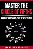 Master The Circle Of Fifths And Take Your Piano Playing To The Next Level Music Theory Keys Scales Chords English Edition
