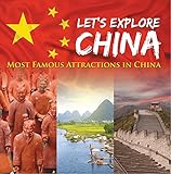 Lets Explore China Most Famous Attractions In China China Travel Guide Childrens Explore The World Books English Edition