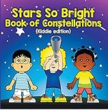 Stars So Bright Book Of Constellations Kiddie Edition Planets And Solar System For Kids Childrens Astronomy Space Books English Edition