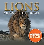Lions Kings Of The Jungle Wildlife Big Cats Big Cats Encyclopedia Childrens Animal Books