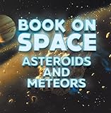 Book On Space Asteroids And Meteors Planets Book For Kids Childrens Astronomy Space Books English Edition