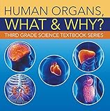Human Organs What Why Third Grade Science Textbook Series 3rd Grade Books Anatomy Childrens Anatomy Physiology Books