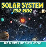 Solar System For Kids The Planets And Their Moons Universe For Kids Childrens Astronomy Space Books