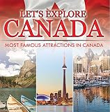 Lets Explore Canada Most Famous Attractions In Canada Canada Travel Guide Childrens Explore The World Books English Edition