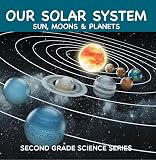 Our Solar System Sun Moons Planets Second Grade Science Series 2nd Grade Books Childrens Astronomy Space Books