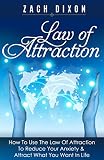 Anxiety Law Of Attraction How To Use The Law Of Attraction To Reduce Your Anxiety Attract What You Want In Life 5 Bonuses Inside Valued 1500 The Abundance Factor English Edition
