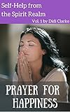 Prayer For Happiness Selfhelp From The Spirit Realm English Edition