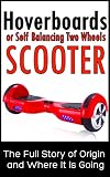 Hoverboards Or Self Balancing Two Wheels Electric Scooters The Full Story Of Origin And Where It Is Going English Edition