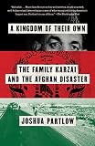 A Kingdom Of Their Own The Family Karzai And The Afghan Disaster English Edition