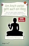 Am Arsch Vorbei Geht Auch Ein Weg Wie Sich Dein Leben Verbessert Wenn Du Dich Endlich Locker Machst German Edition