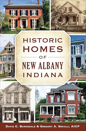 Historic Homes of New Albany, Indiana (By: David C. Barksdale,Gregory A. Sekula) cover