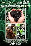 Smallscale Notill Gardening Basics The Real Dirt On Cultivating Crops Compost And A Healthier Home The Ultimate Guide To Soil Book 2 English Edition
