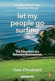 Let My People Go Surfing The Education Of A Reluctant Businessmanincluding 10 More Years Of Business Unusual English Edition