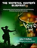 The Whitetail Hunters Blueprint Learn To Locate And Harvest Deer Anywhere In North America