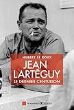 Jean Lart%C3%A9guy: Le Dernier Centurion (biographies)