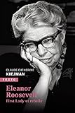 Eleanor Roosevelt: First Lady Et Rebelle (biographies)