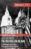 Les Secrets Du Ku Klux Klan Lamrique Sous Le Feu Des Suprmacistes Blancs Socits Secrtes T 1