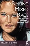 Raising Mixed Race Multiracial Asian Children In A Postracial World New Critical Viewpoints On Society English Edition