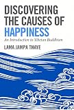 Discovering The Causes Of Happiness An Introduction To Tibetan Buddhism English Edition