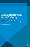 Academic Freedom In An Age Of Conformity Confronting The Fear Of Knowledge Palgrave Critical University Studies English Edition