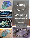 Viking Wire Weaving A Comprehensive Guide To Trichinopoly Chainwork English Edition