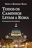 Todos Os Caminhos Levam A Roma O Nosso Percurso At O Catolicismo Portuguese Edition