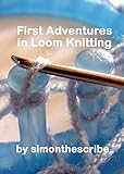 First Adventures In Loom Knitting English Edition