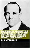 Complete Works of P. G. Wodehouse "English Author and Humorist"! 34 Complete Works (Damsel in Distress, Adventures of Sally, Mike, Psmith Journalist, My Man Jeeves, Head of Kay's, Swoop) (Annotated)