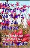 The Transitive Verb And Verbal Pharse A Verbal Looks Like And Sounds Like A Verb But It Is Not English Edition