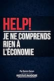 Help Je Ne Comprends Rien Lconomie Le Manuel De Survie Pour Comprendre Lconomie La Politique Et Les Crises