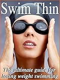 Swim Thin The Ultimate Guide For Losing Weight Swimming English Edition