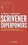 Scrivener Superpowers How To Use Cuttingedge Software To Energize Your Creative Writing Practice