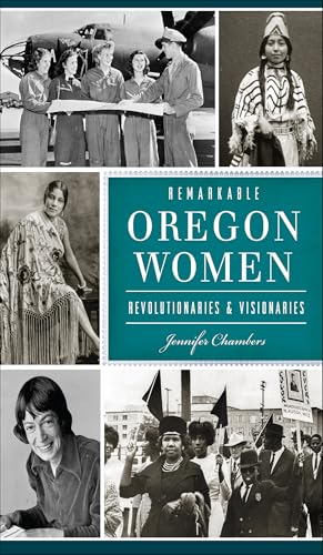 Remarkable Oregon Women: Revolutionaries & Visionaries (By: Jennifer Chambers) cover