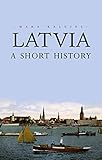 Latvia A Short History English Edition