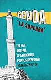 Genoa La Superba The Rise And Fall Of A Merchant Pirate Superpower English Edition