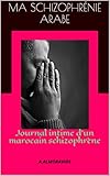 Ma Schizophrnie Arabe Journal Intime Dun Marocain Schizophrne