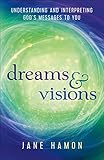 Dreams And Visions Understanding And Interpreting Gods Messages To You English Edition