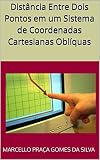 Distncia Entre Dois Pontos Em Um Sistema De Coordenadas Cartesianas Oblquas Portuguese Edition