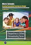 Microschools Creating Personalized Learning On A Budget Perspectives In Gifted Homeschooling Book 9 English Edition