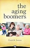 The Aging Boomers Answers To Critical Questions For You Your Parents And Loved Ones English Edition