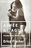 Aimee Jaguar A Love Story Berlin 1943 English Edition