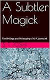 A Subtler Magick The Writings And Philosophy Of H P Lovecraft Classics Of Lovecraft Criticism Book 3